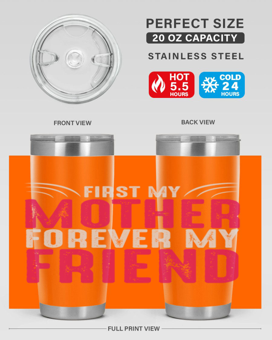 A stylish 20oz and 30oz stainless steel tumbler with the phrase 'First My Mother Forever My Friend' printed on it, showcasing its elegant design.