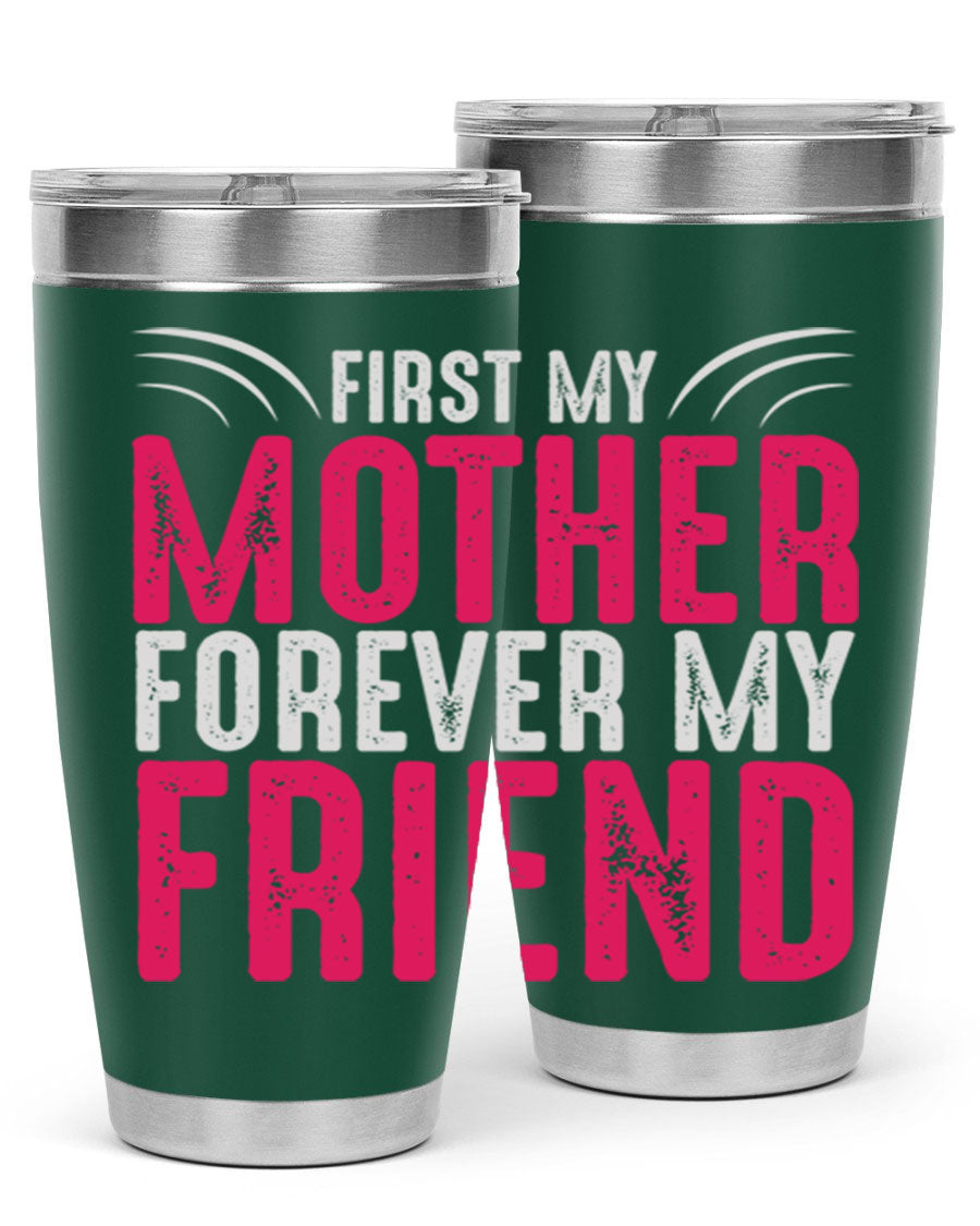 A stylish 20oz and 30oz stainless steel tumbler with the phrase 'First My Mother Forever My Friend' printed on it, showcasing its elegant design.