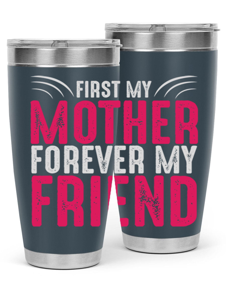 A stylish 20oz and 30oz stainless steel tumbler with the phrase 'First My Mother Forever My Friend' printed on it, showcasing its elegant design.