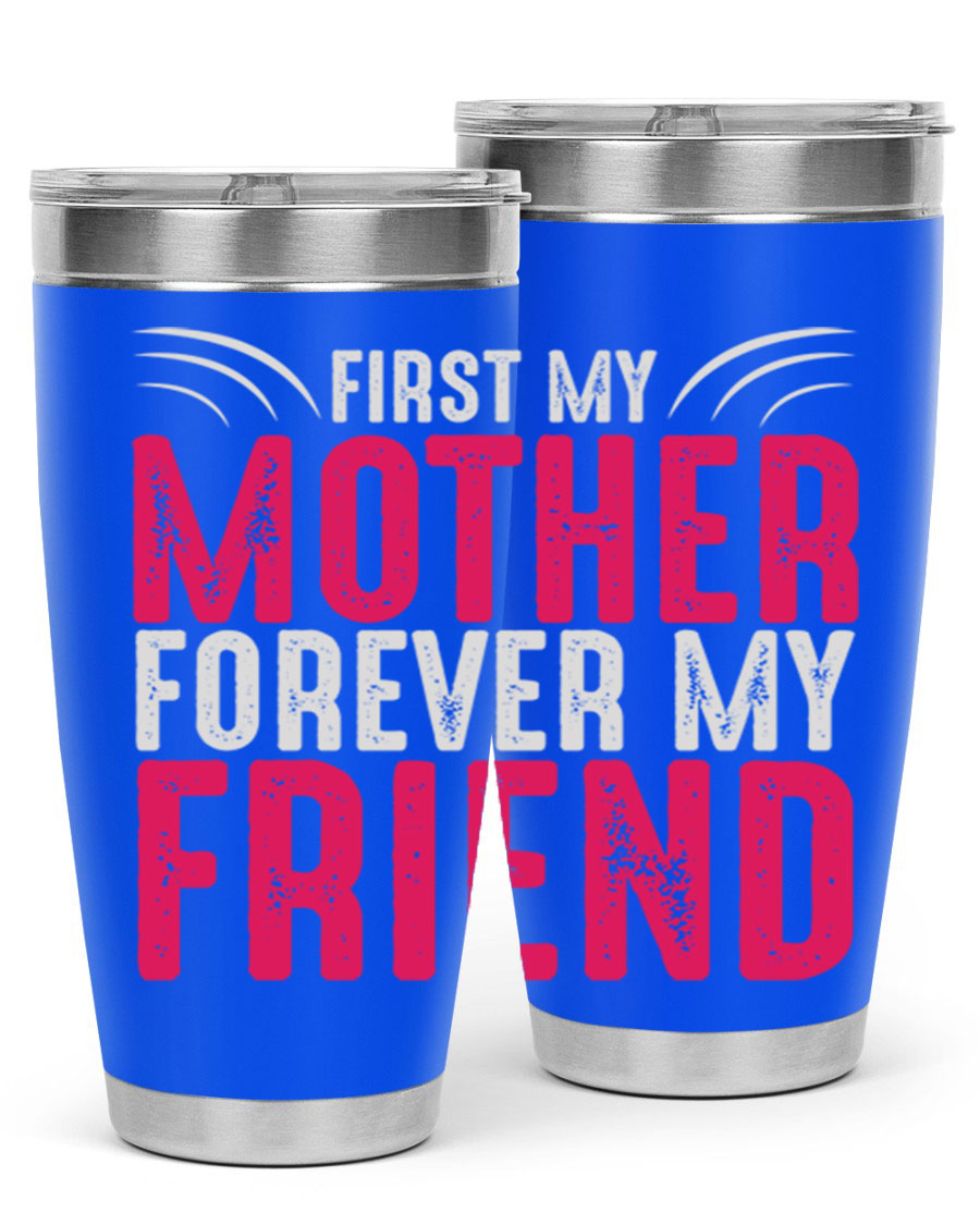 A stylish 20oz and 30oz stainless steel tumbler with the phrase 'First My Mother Forever My Friend' printed on it, showcasing its elegant design.