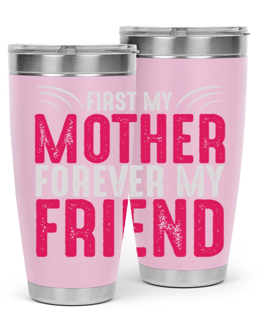 A stylish 20oz and 30oz stainless steel tumbler with the phrase 'First My Mother Forever My Friend' printed on it, showcasing its elegant design.