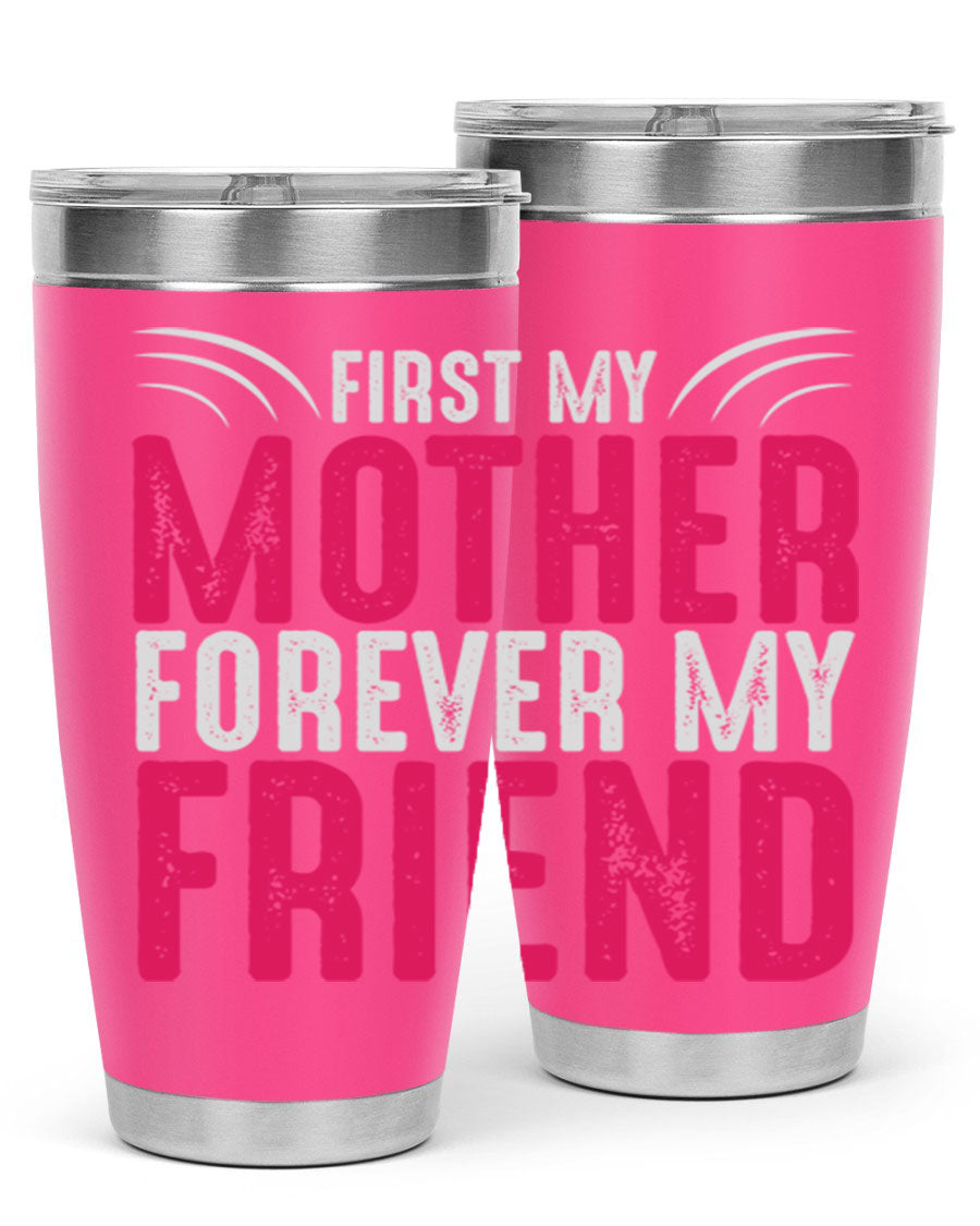 A stylish 20oz and 30oz stainless steel tumbler with the phrase 'First My Mother Forever My Friend' printed on it, showcasing its elegant design.