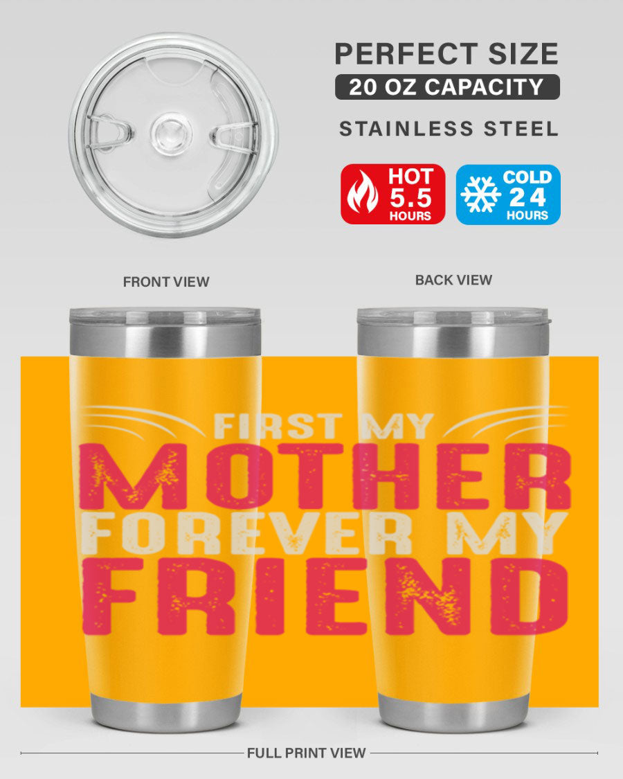 A stylish 20oz and 30oz stainless steel tumbler with the phrase 'First My Mother Forever My Friend' printed on it, showcasing its elegant design.