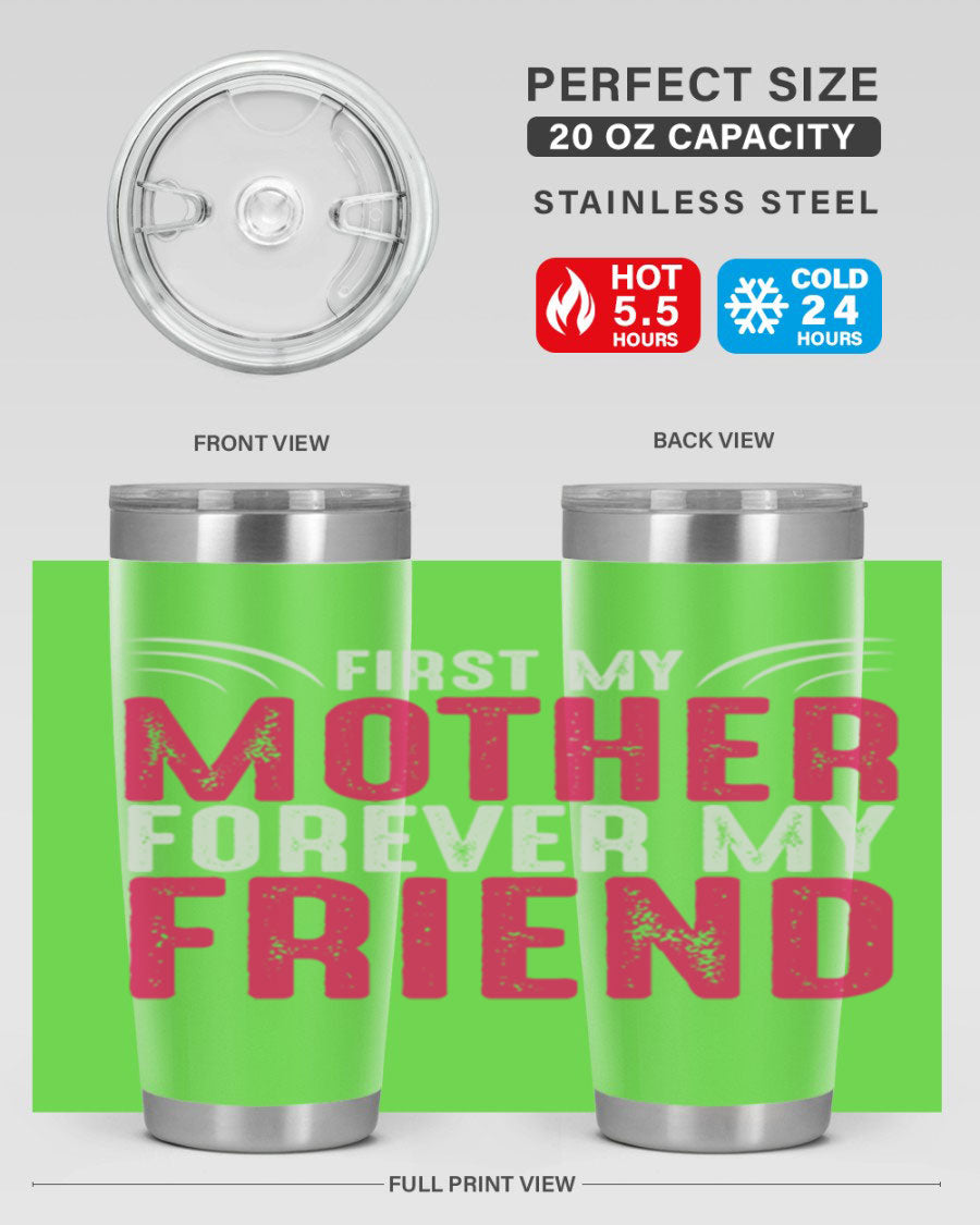 A stylish 20oz and 30oz stainless steel tumbler with the phrase 'First My Mother Forever My Friend' printed on it, showcasing its elegant design.