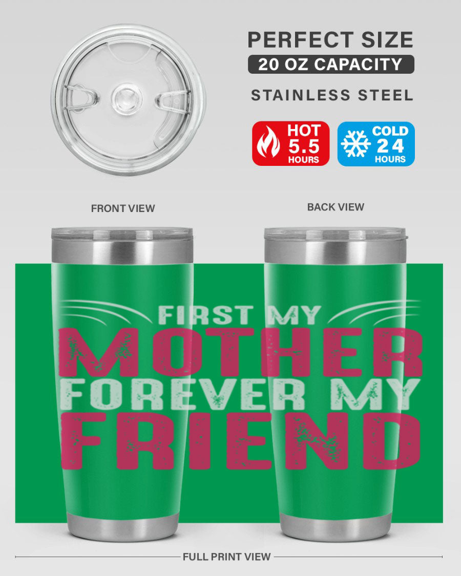 A stylish 20oz and 30oz stainless steel tumbler with the phrase 'First My Mother Forever My Friend' printed on it, showcasing its elegant design.