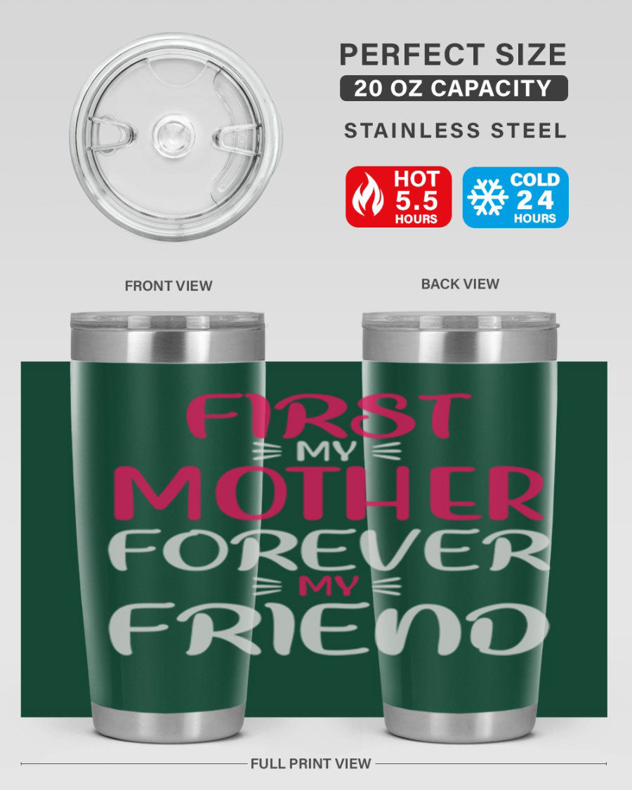 20oz stainless steel tumbler with 'First My Mother Forever My Friend' design, featuring a drink-thru lid and copper lining for insulation.