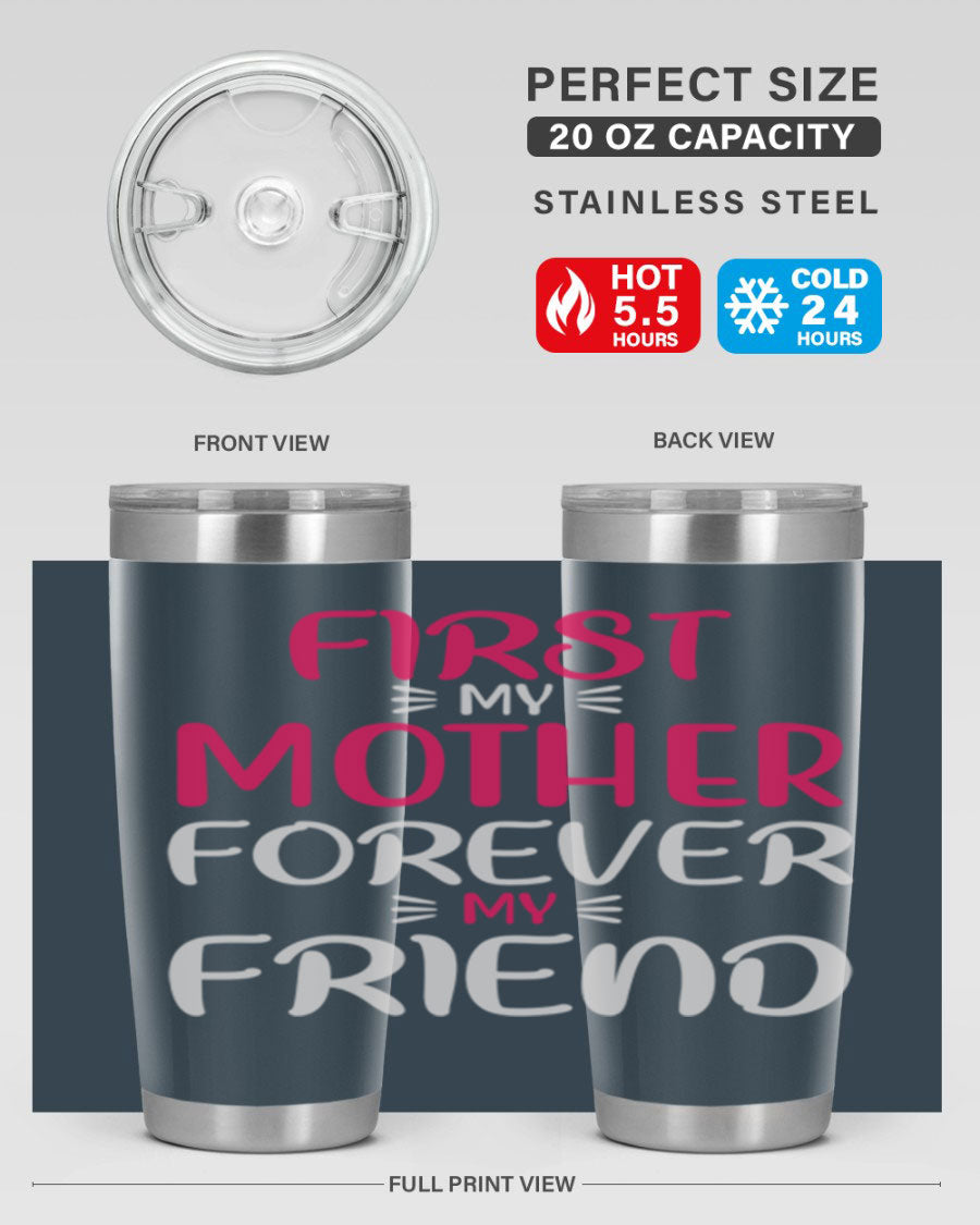 20oz stainless steel tumbler with 'First My Mother Forever My Friend' design, featuring a drink-thru lid and copper lining for insulation.