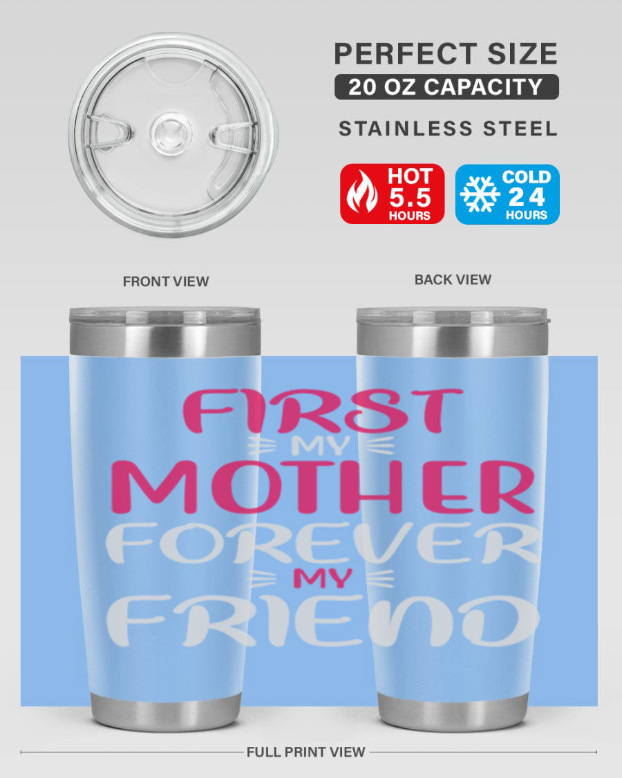 20oz stainless steel tumbler with 'First My Mother Forever My Friend' design, featuring a drink-thru lid and copper lining for insulation.