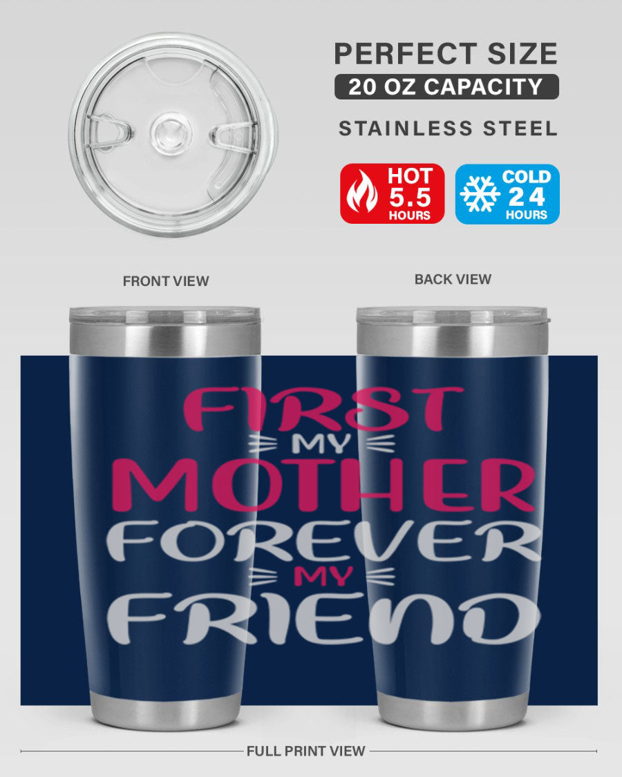 20oz stainless steel tumbler with 'First My Mother Forever My Friend' design, featuring a drink-thru lid and copper lining for insulation.