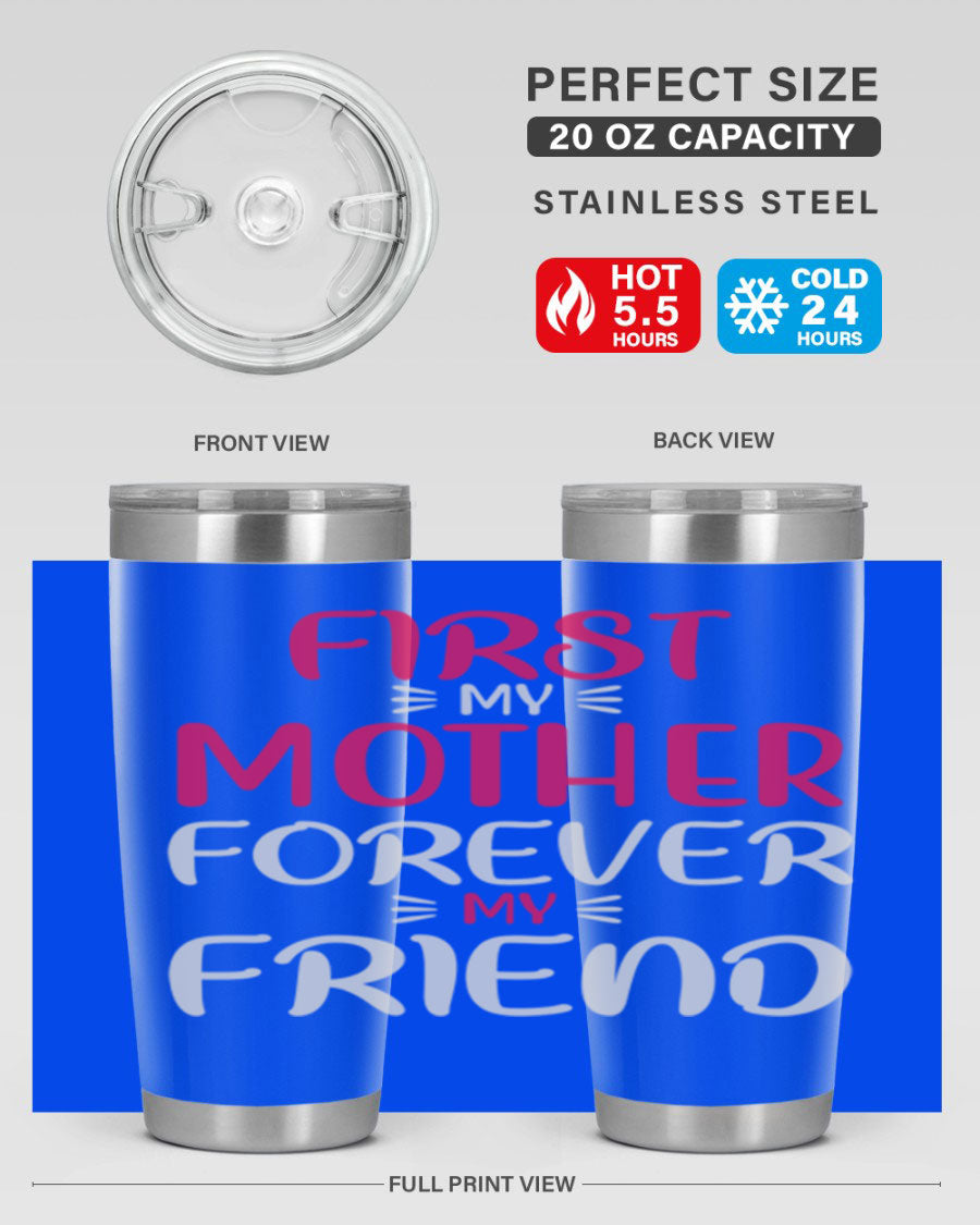 20oz stainless steel tumbler with 'First My Mother Forever My Friend' design, featuring a drink-thru lid and copper lining for insulation.