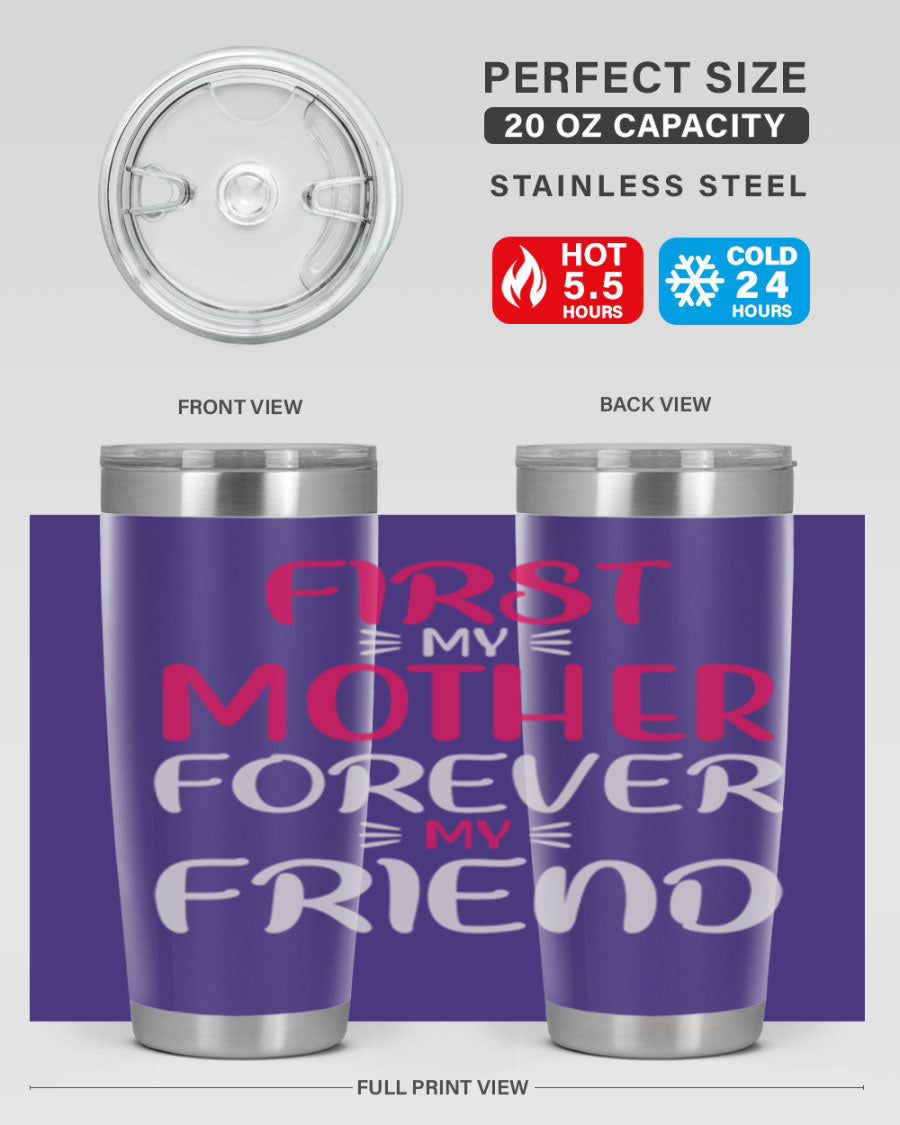 20oz stainless steel tumbler with 'First My Mother Forever My Friend' design, featuring a drink-thru lid and copper lining for insulation.