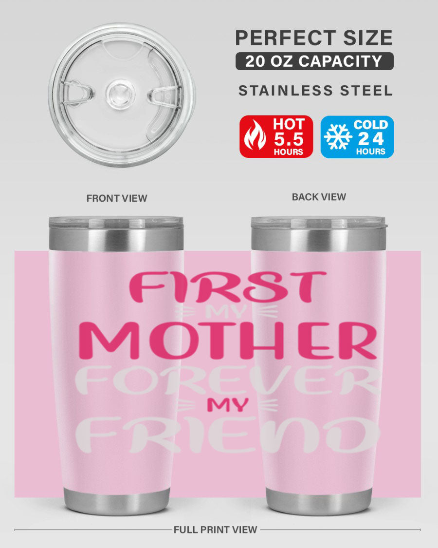 20oz stainless steel tumbler with 'First My Mother Forever My Friend' design, featuring a drink-thru lid and copper lining for insulation.