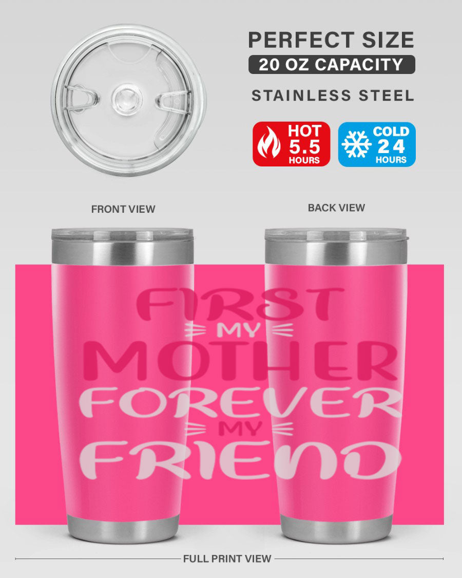 20oz stainless steel tumbler with 'First My Mother Forever My Friend' design, featuring a drink-thru lid and copper lining for insulation.