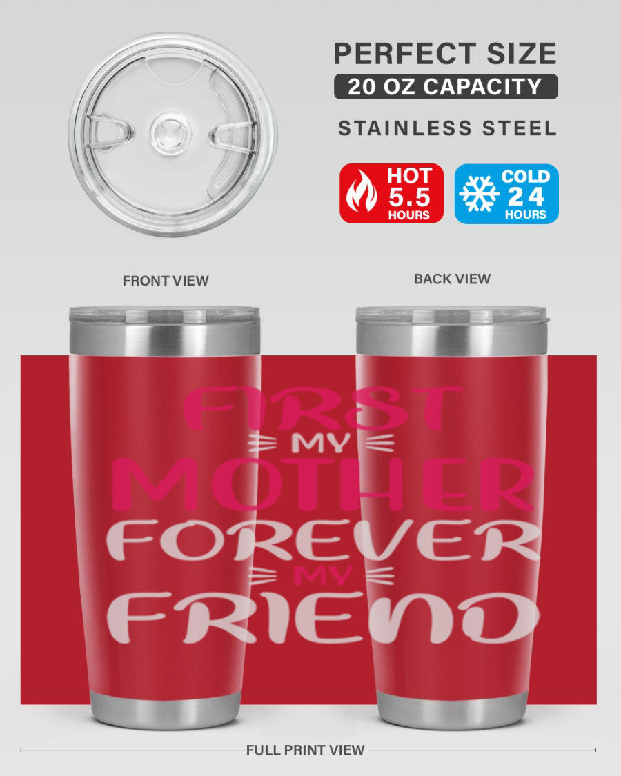 20oz stainless steel tumbler with 'First My Mother Forever My Friend' design, featuring a drink-thru lid and copper lining for insulation.