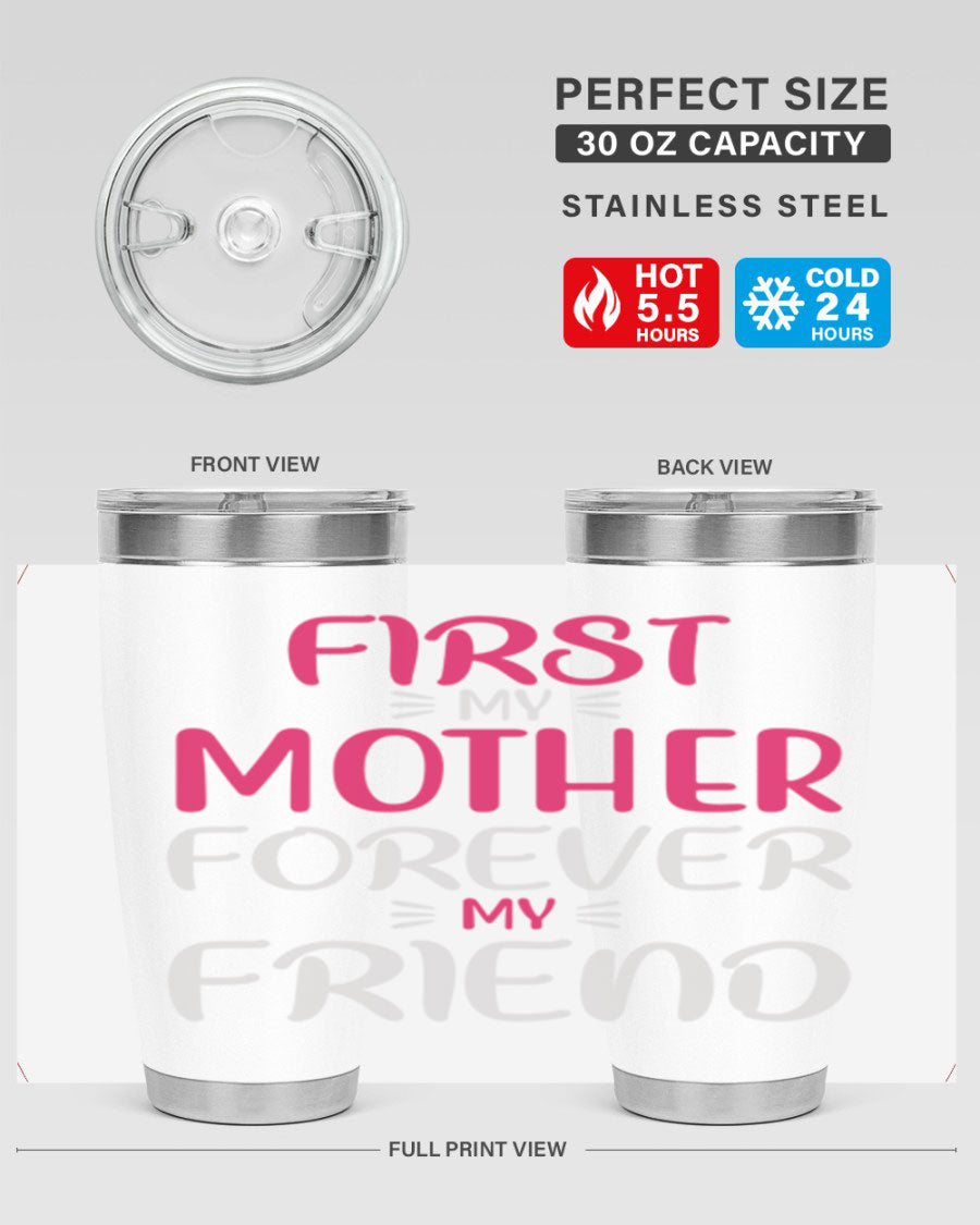 20oz stainless steel tumbler with 'First My Mother Forever My Friend' design, featuring a drink-thru lid and copper lining for insulation.
