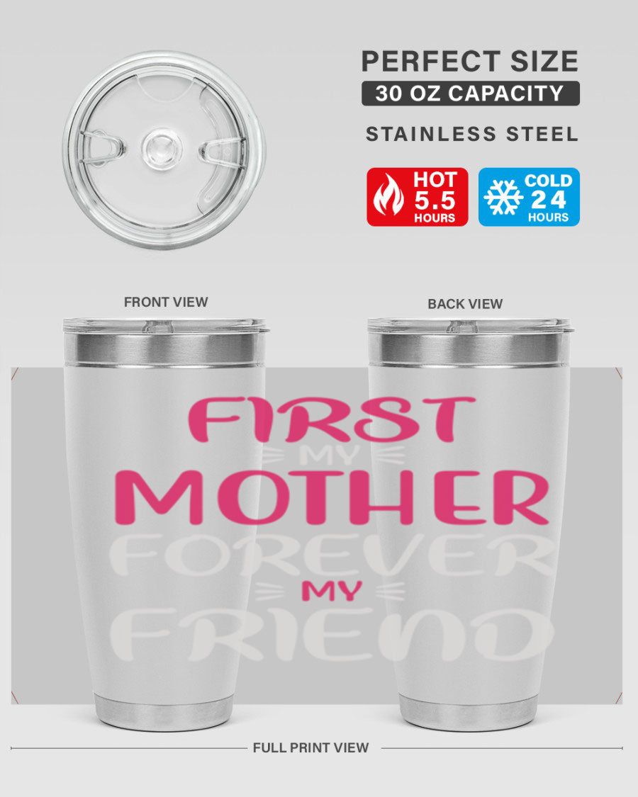20oz stainless steel tumbler with 'First My Mother Forever My Friend' design, featuring a drink-thru lid and copper lining for insulation.
