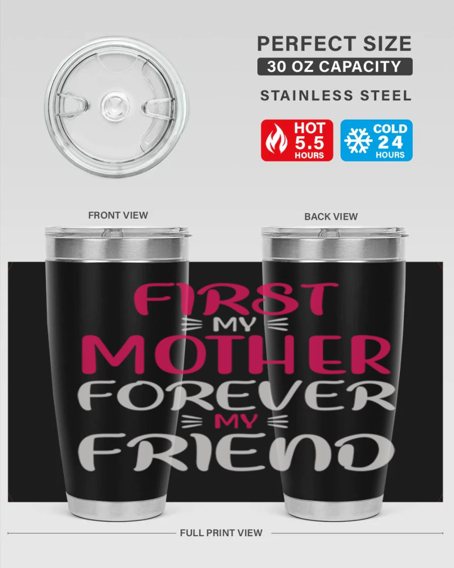 20oz stainless steel tumbler with 'First My Mother Forever My Friend' design, featuring a drink-thru lid and copper lining for insulation.