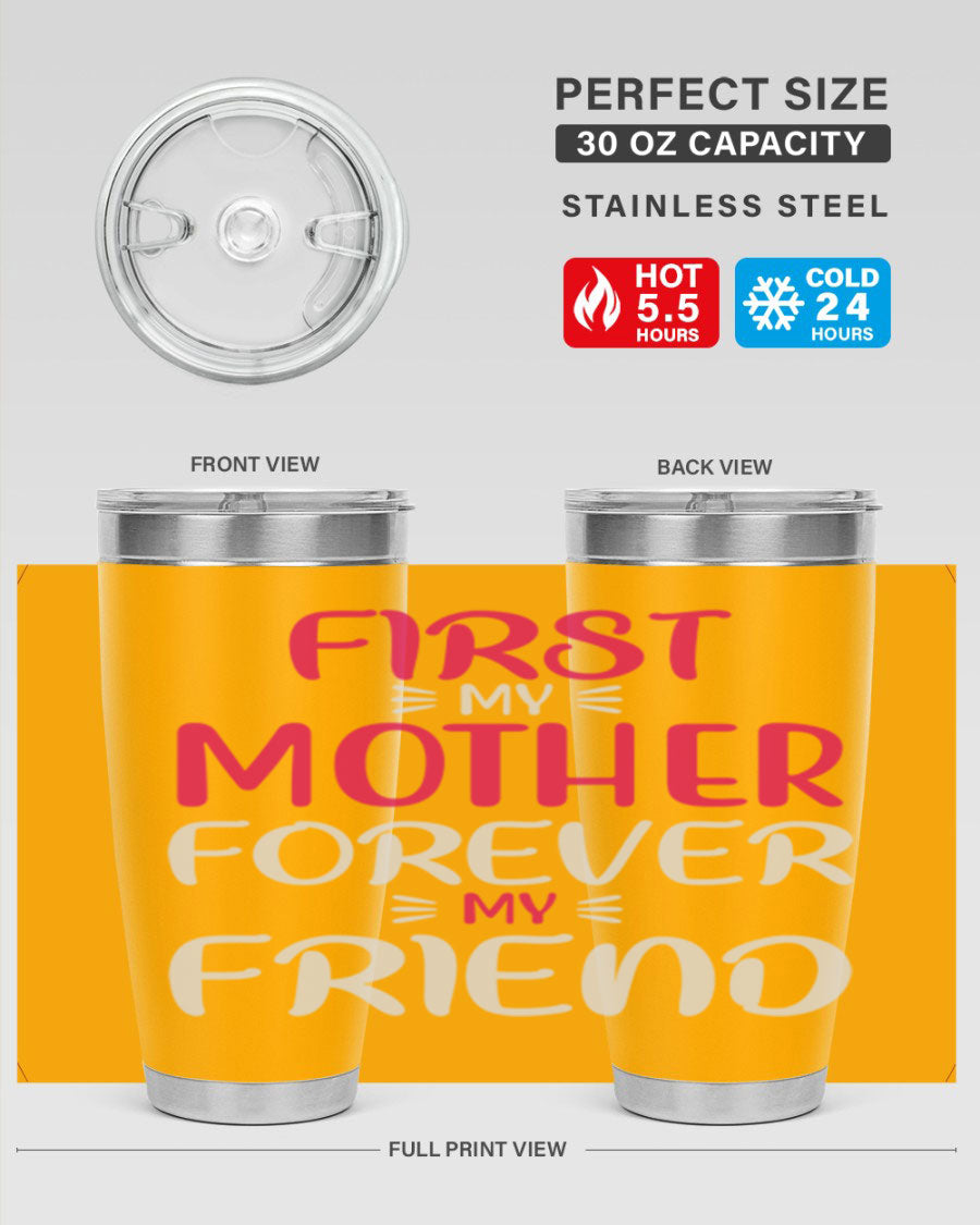 20oz stainless steel tumbler with 'First My Mother Forever My Friend' design, featuring a drink-thru lid and copper lining for insulation.