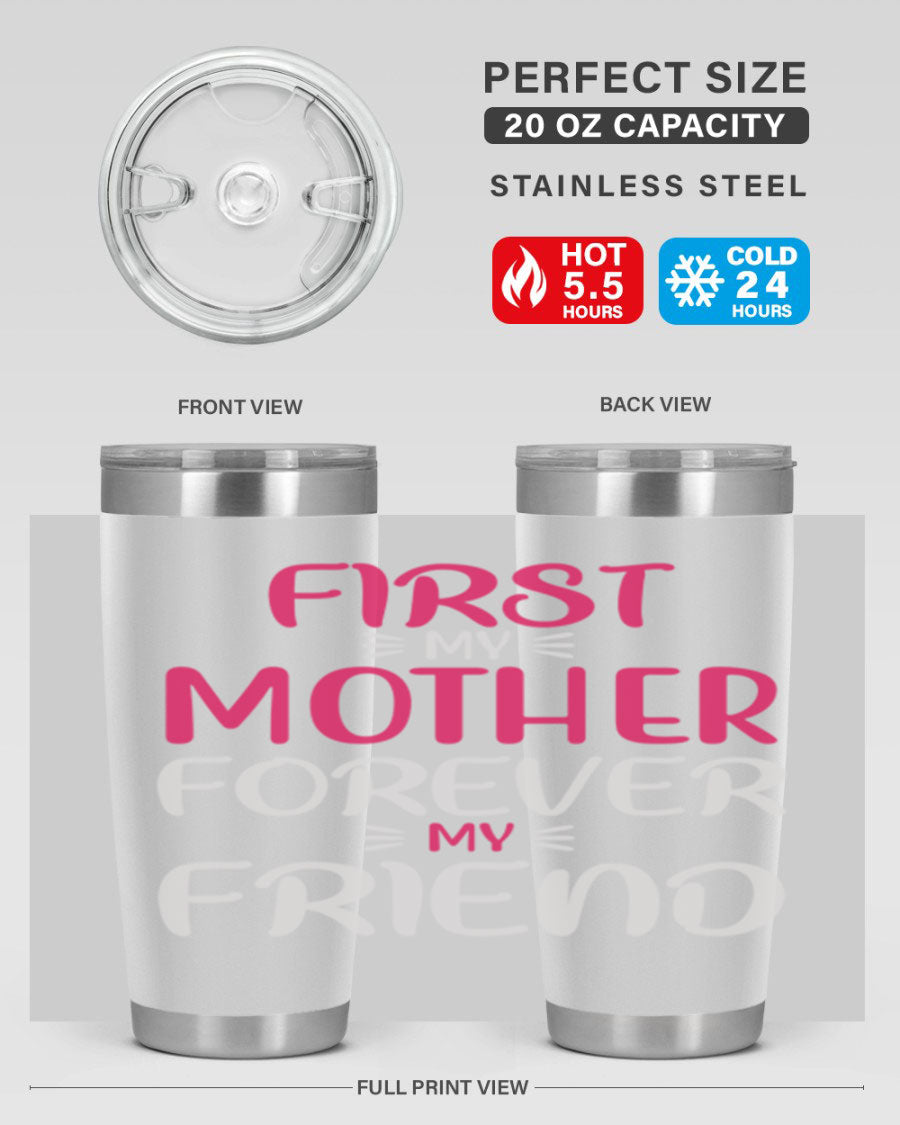 20oz stainless steel tumbler with 'First My Mother Forever My Friend' design, featuring a drink-thru lid and copper lining for insulation.