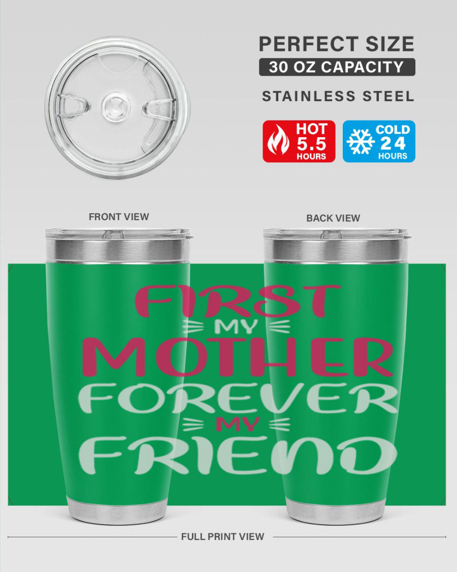 20oz stainless steel tumbler with 'First My Mother Forever My Friend' design, featuring a drink-thru lid and copper lining for insulation.