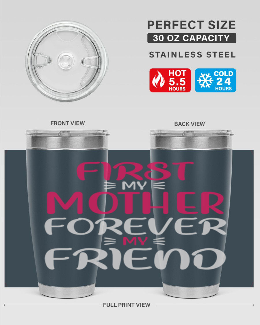 20oz stainless steel tumbler with 'First My Mother Forever My Friend' design, featuring a drink-thru lid and copper lining for insulation.