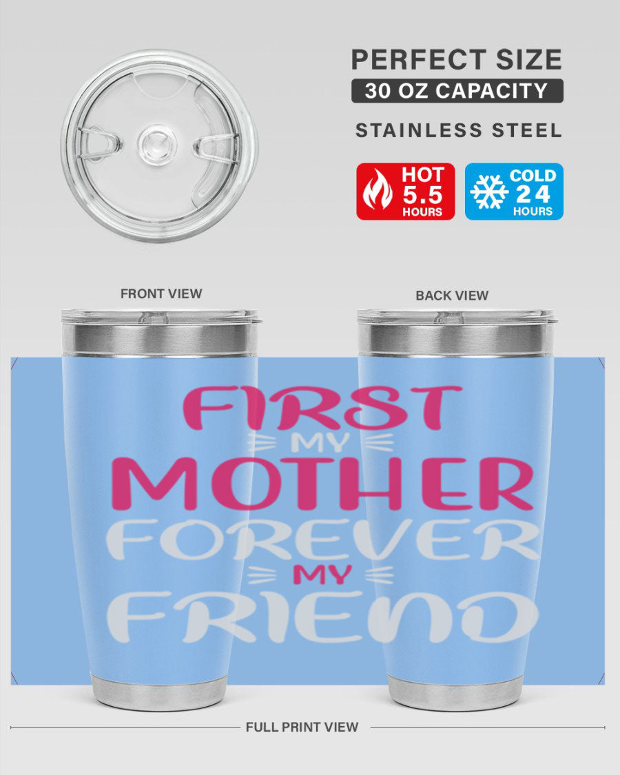 20oz stainless steel tumbler with 'First My Mother Forever My Friend' design, featuring a drink-thru lid and copper lining for insulation.