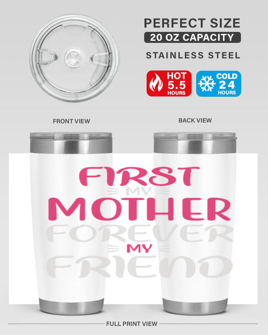 20oz stainless steel tumbler with 'First My Mother Forever My Friend' design, featuring a drink-thru lid and copper lining for insulation.