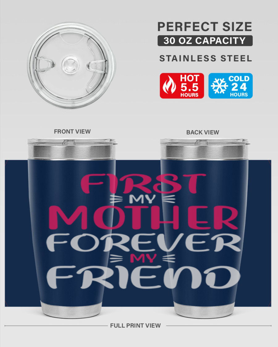 20oz stainless steel tumbler with 'First My Mother Forever My Friend' design, featuring a drink-thru lid and copper lining for insulation.