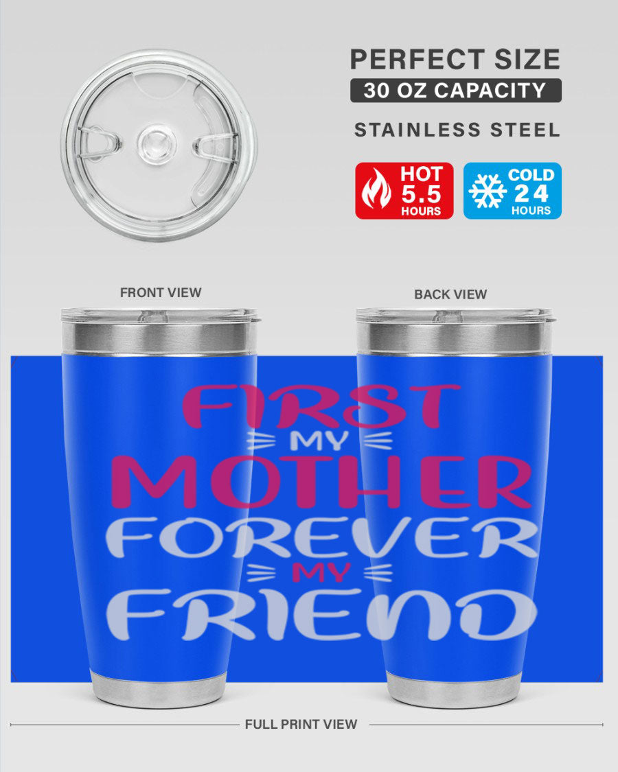 20oz stainless steel tumbler with 'First My Mother Forever My Friend' design, featuring a drink-thru lid and copper lining for insulation.