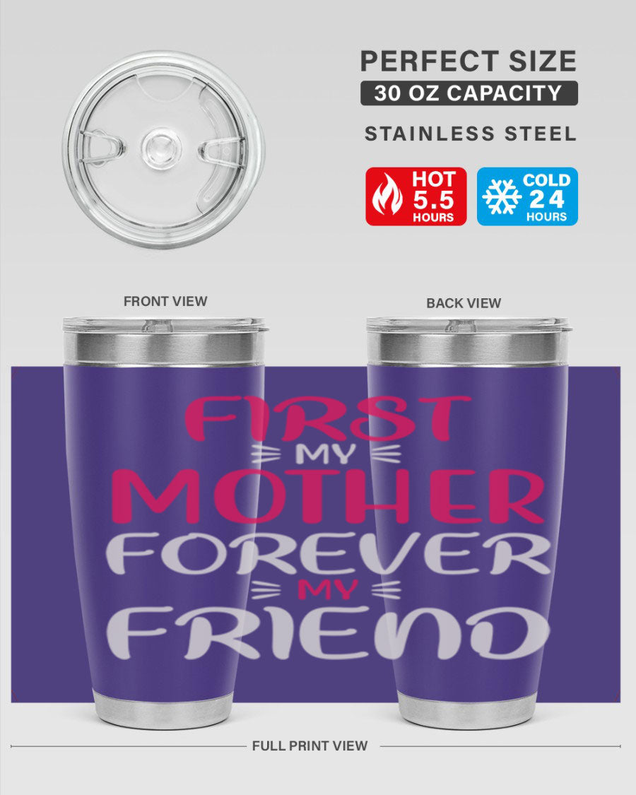 20oz stainless steel tumbler with 'First My Mother Forever My Friend' design, featuring a drink-thru lid and copper lining for insulation.