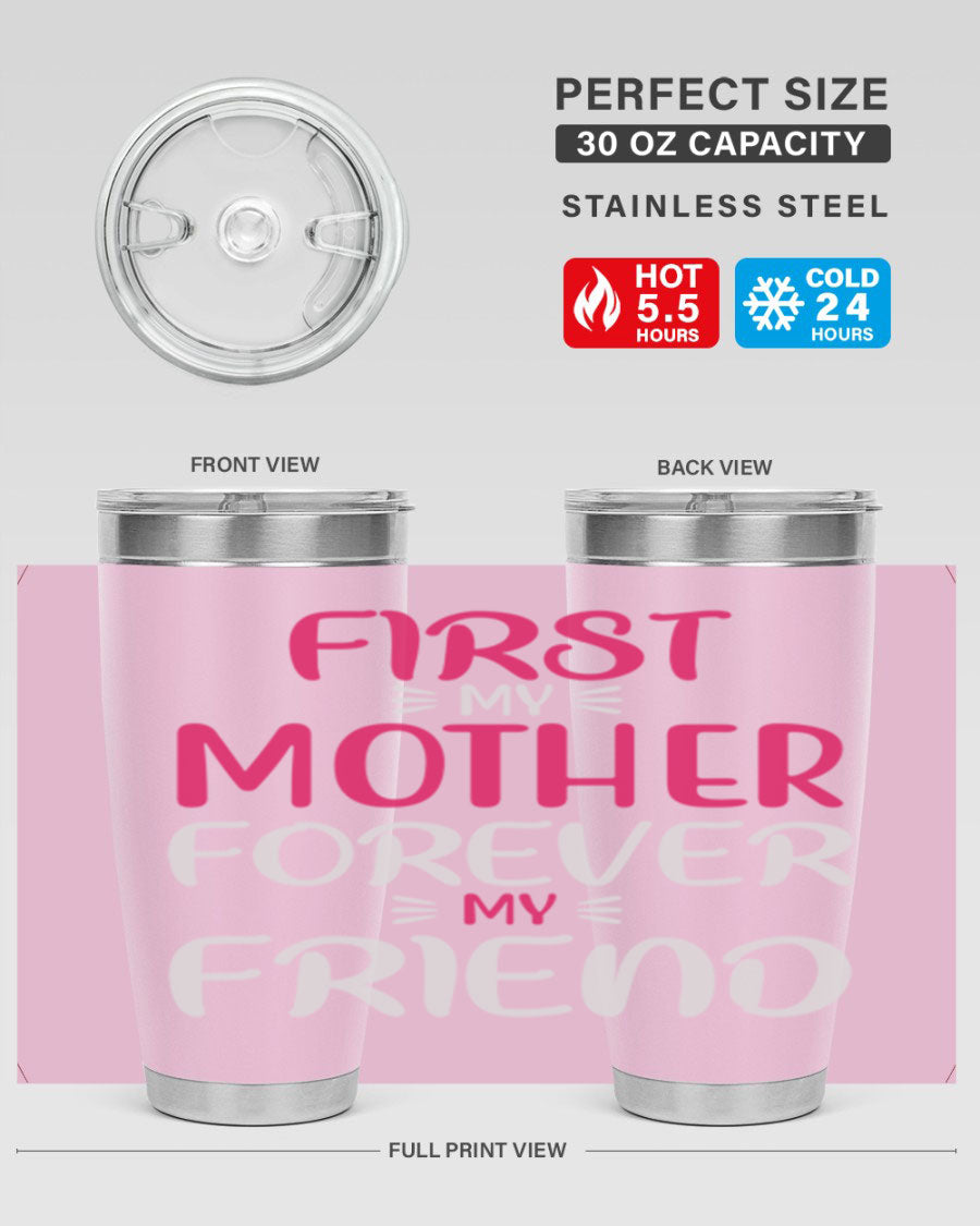 20oz stainless steel tumbler with 'First My Mother Forever My Friend' design, featuring a drink-thru lid and copper lining for insulation.