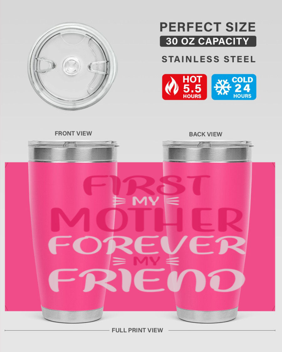 20oz stainless steel tumbler with 'First My Mother Forever My Friend' design, featuring a drink-thru lid and copper lining for insulation.