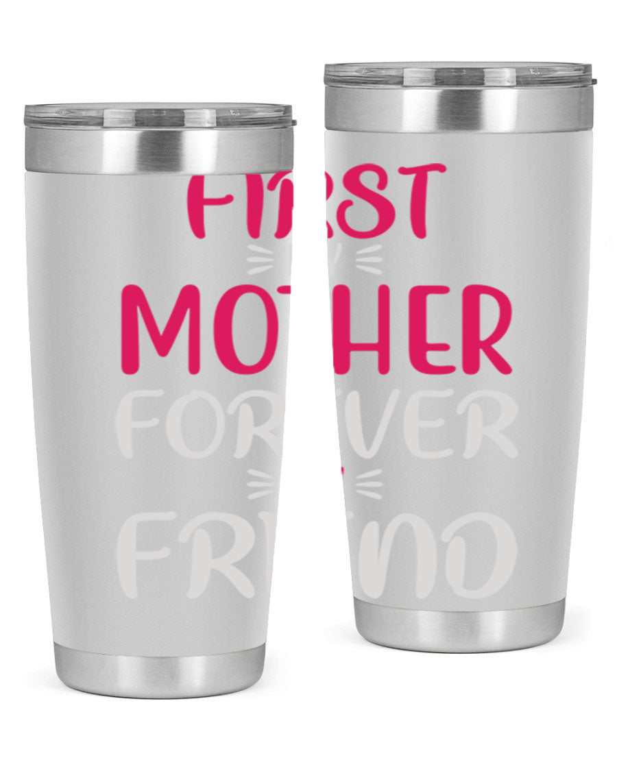 20oz stainless steel tumbler with 'First My Mother Forever My Friend' design, featuring a drink-thru lid and copper lining for insulation.