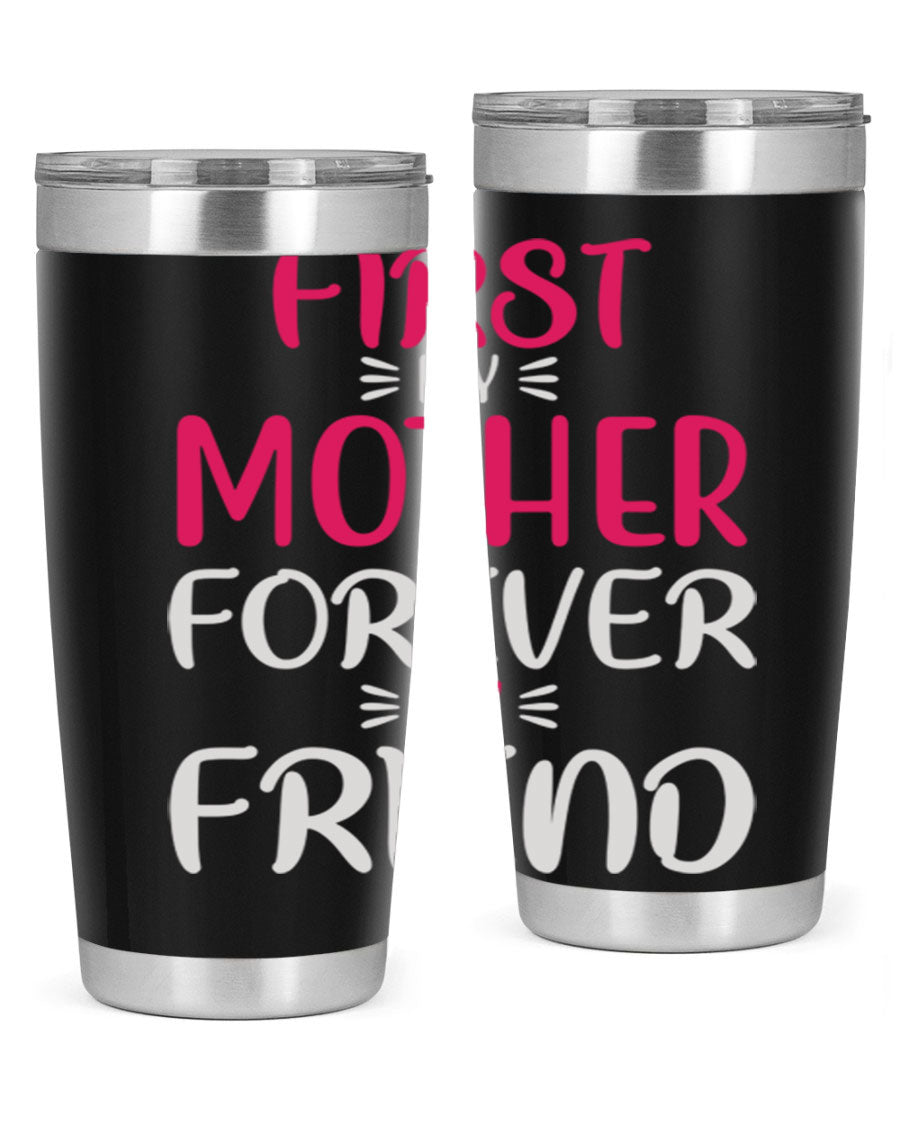 20oz stainless steel tumbler with 'First My Mother Forever My Friend' design, featuring a drink-thru lid and copper lining for insulation.