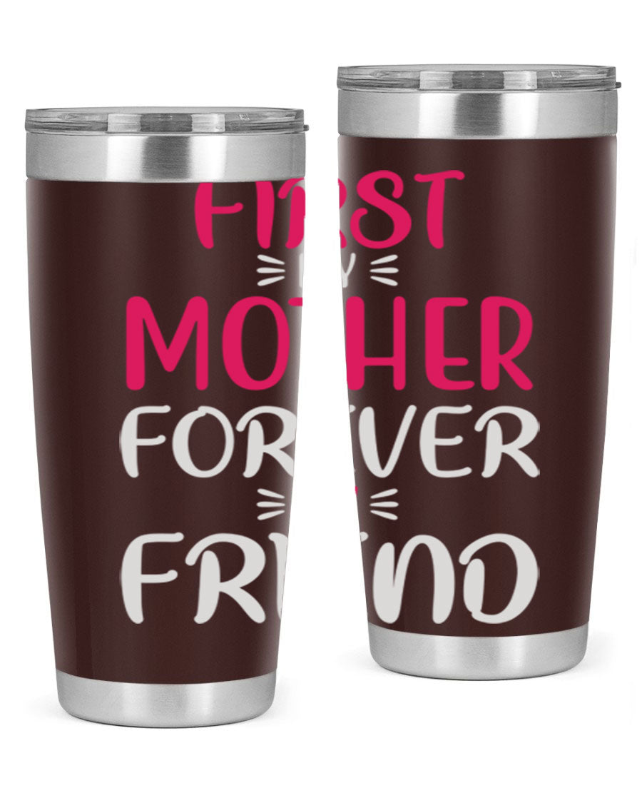 20oz stainless steel tumbler with 'First My Mother Forever My Friend' design, featuring a drink-thru lid and copper lining for insulation.