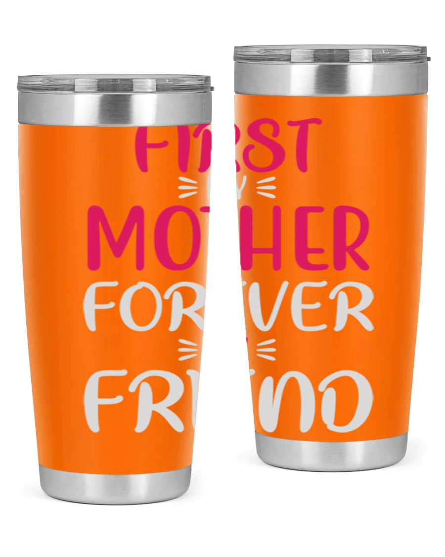 20oz stainless steel tumbler with 'First My Mother Forever My Friend' design, featuring a drink-thru lid and copper lining for insulation.