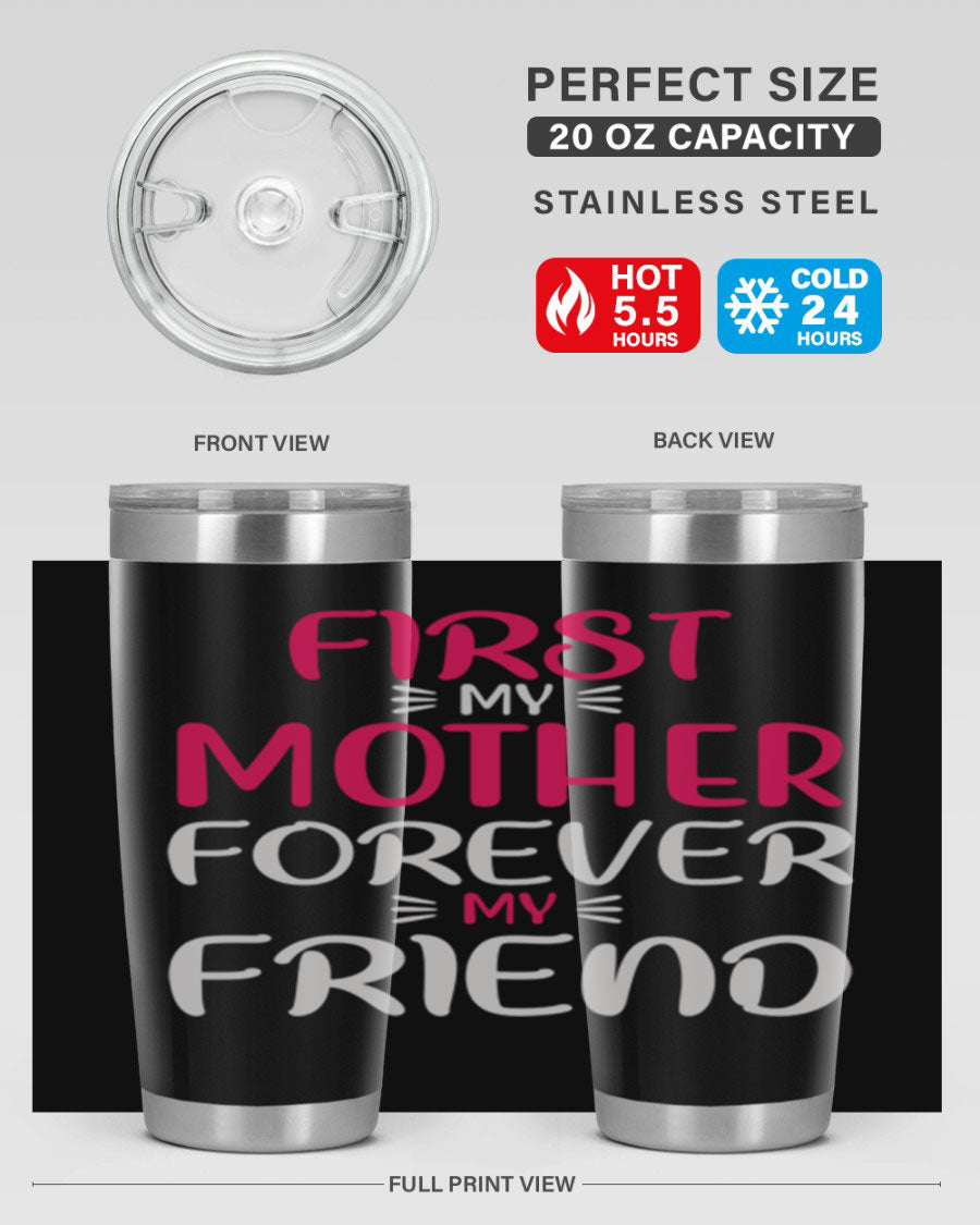 20oz stainless steel tumbler with 'First My Mother Forever My Friend' design, featuring a drink-thru lid and copper lining for insulation.