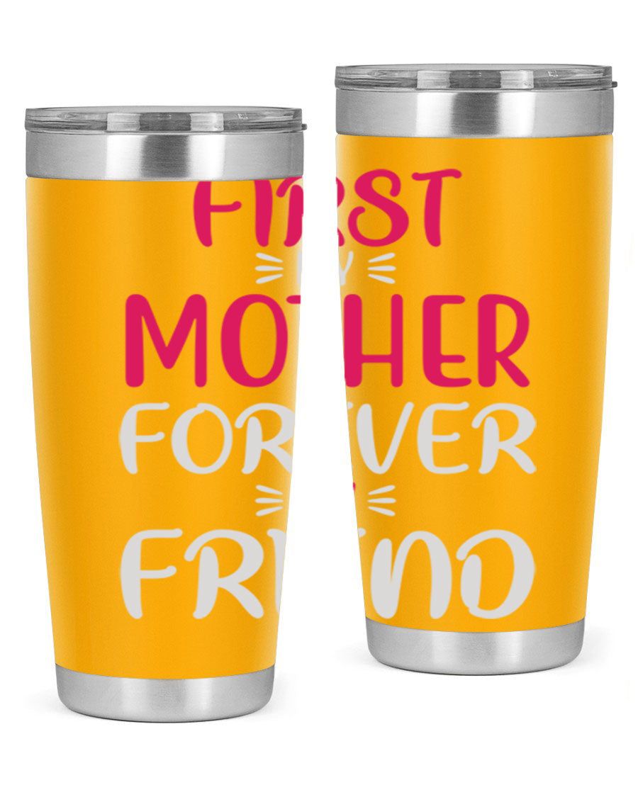 20oz stainless steel tumbler with 'First My Mother Forever My Friend' design, featuring a drink-thru lid and copper lining for insulation.