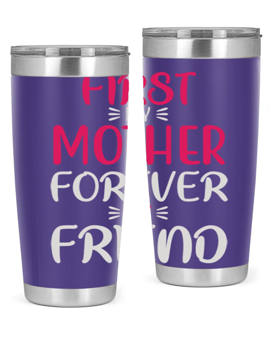 20oz stainless steel tumbler with 'First My Mother Forever My Friend' design, featuring a drink-thru lid and copper lining for insulation.
