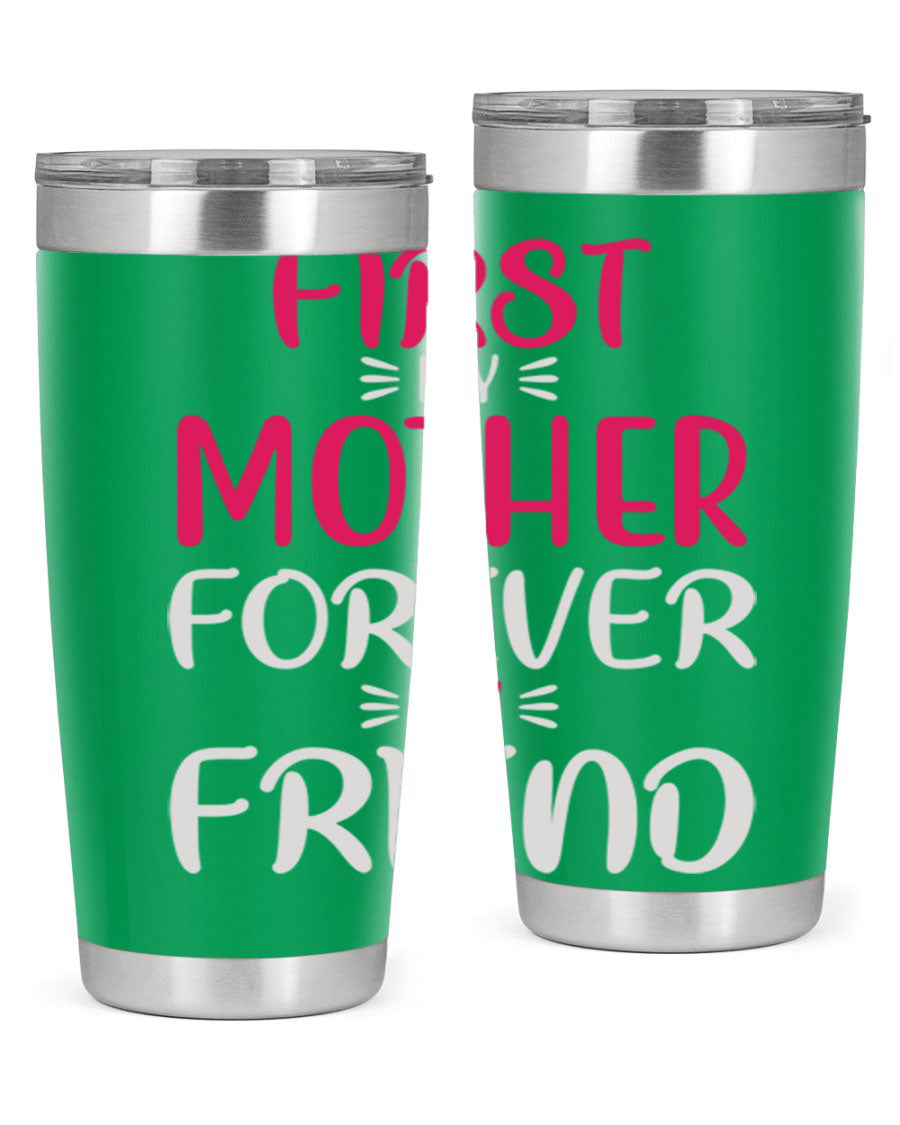 20oz stainless steel tumbler with 'First My Mother Forever My Friend' design, featuring a drink-thru lid and copper lining for insulation.
