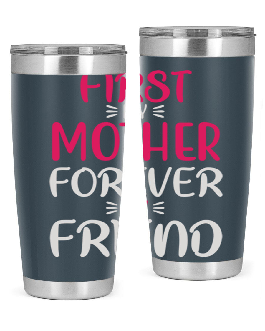 20oz stainless steel tumbler with 'First My Mother Forever My Friend' design, featuring a drink-thru lid and copper lining for insulation.