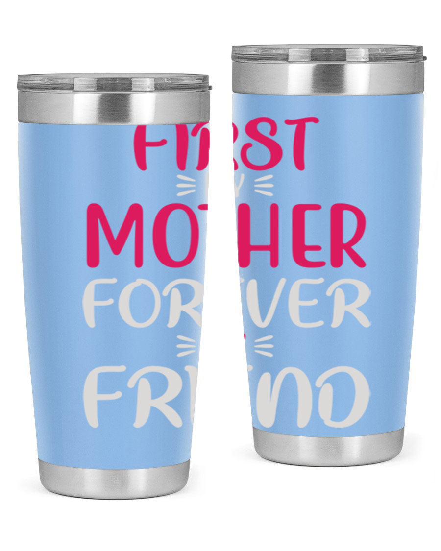 20oz stainless steel tumbler with 'First My Mother Forever My Friend' design, featuring a drink-thru lid and copper lining for insulation.