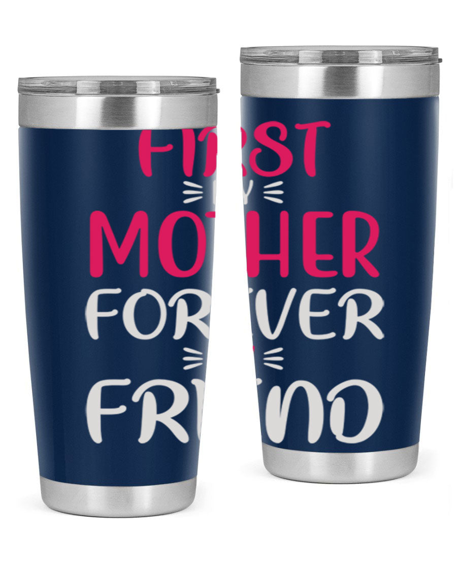 20oz stainless steel tumbler with 'First My Mother Forever My Friend' design, featuring a drink-thru lid and copper lining for insulation.