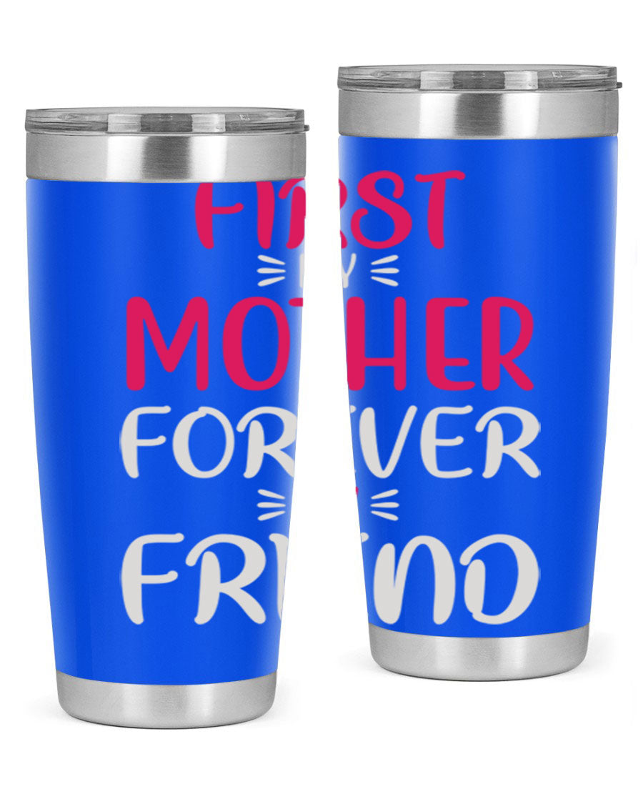20oz stainless steel tumbler with 'First My Mother Forever My Friend' design, featuring a drink-thru lid and copper lining for insulation.