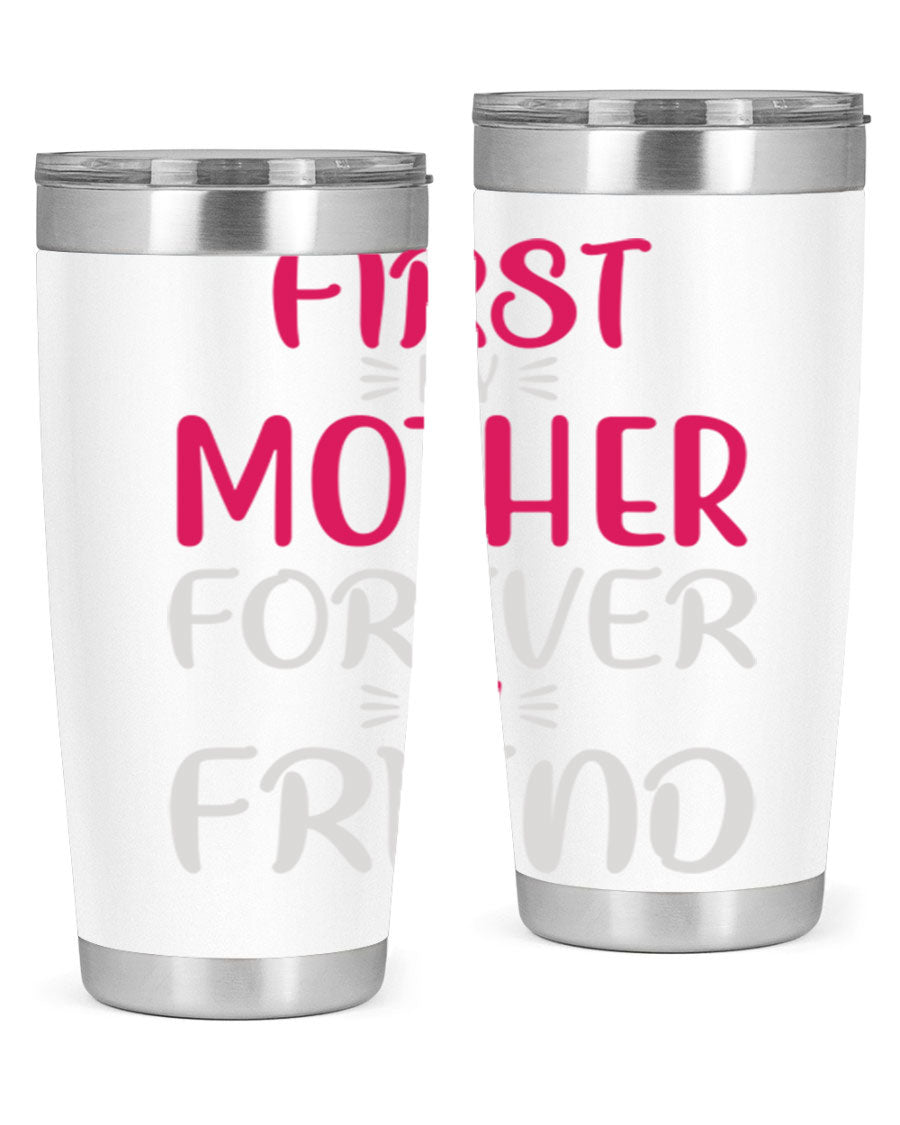20oz stainless steel tumbler with 'First My Mother Forever My Friend' design, featuring a drink-thru lid and copper lining for insulation.