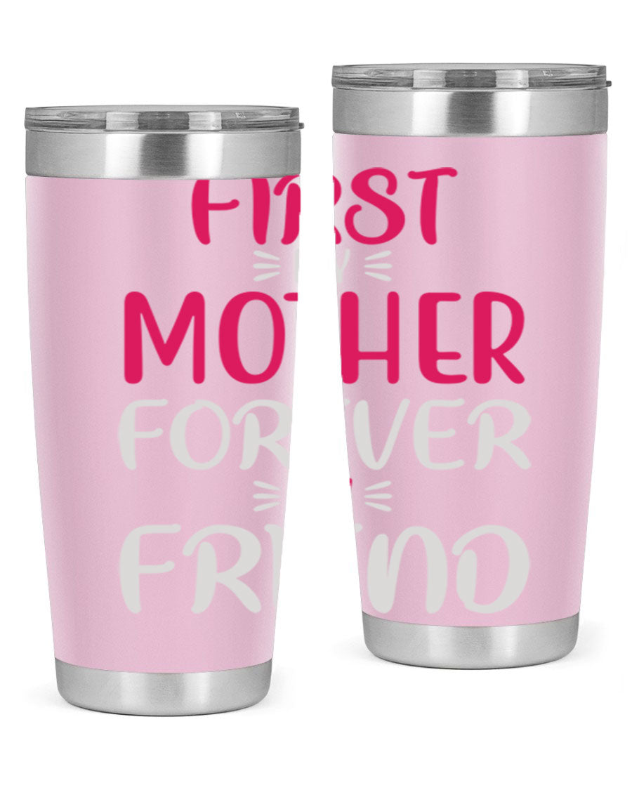 20oz stainless steel tumbler with 'First My Mother Forever My Friend' design, featuring a drink-thru lid and copper lining for insulation.