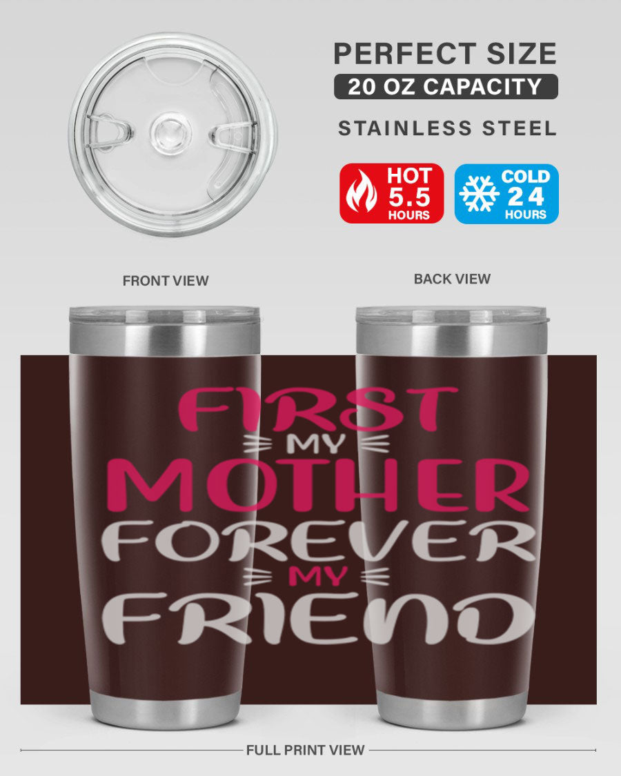 20oz stainless steel tumbler with 'First My Mother Forever My Friend' design, featuring a drink-thru lid and copper lining for insulation.