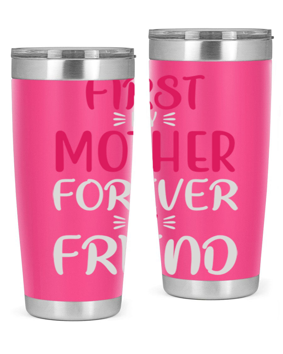 20oz stainless steel tumbler with 'First My Mother Forever My Friend' design, featuring a drink-thru lid and copper lining for insulation.