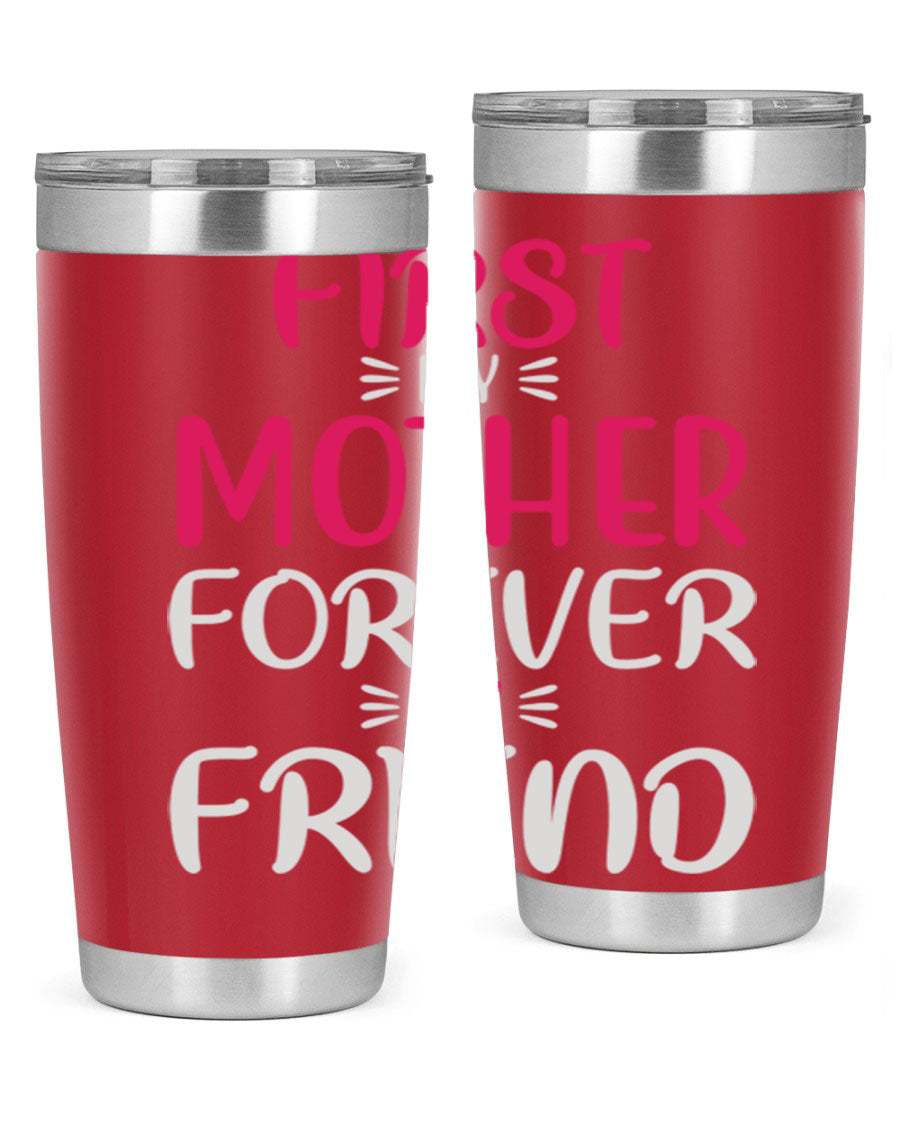 20oz stainless steel tumbler with 'First My Mother Forever My Friend' design, featuring a drink-thru lid and copper lining for insulation.