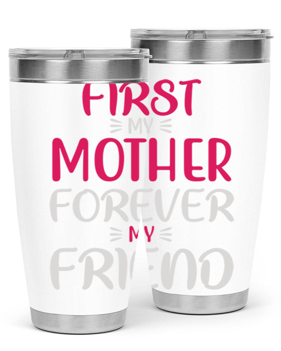 20oz stainless steel tumbler with 'First My Mother Forever My Friend' design, featuring a drink-thru lid and copper lining for insulation.
